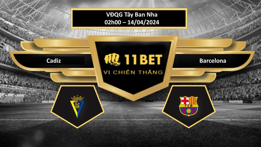 11BET Tip bóng đá   Cadiz vs Barcelona, hôm nay 14/04/2024